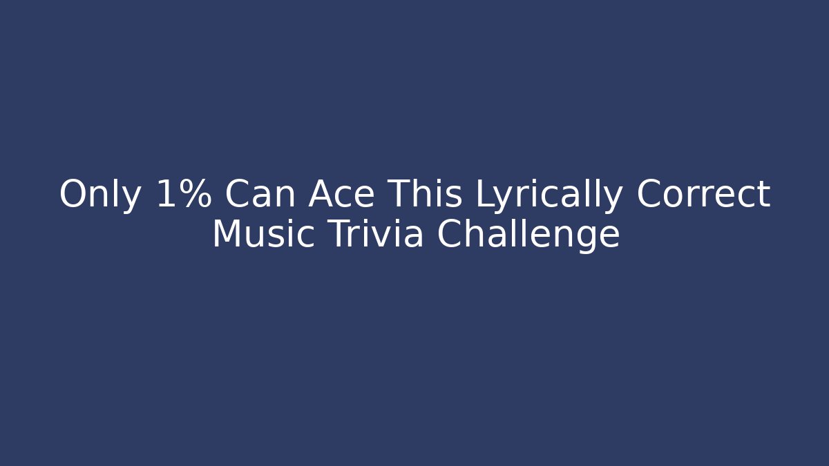 Only 1% Can Ace This Lyrically Correct Music Trivia Challenge