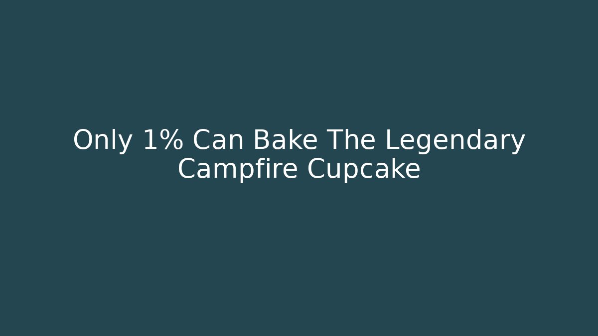 Only 1% Can Bake The Legendary Campfire Cupcake