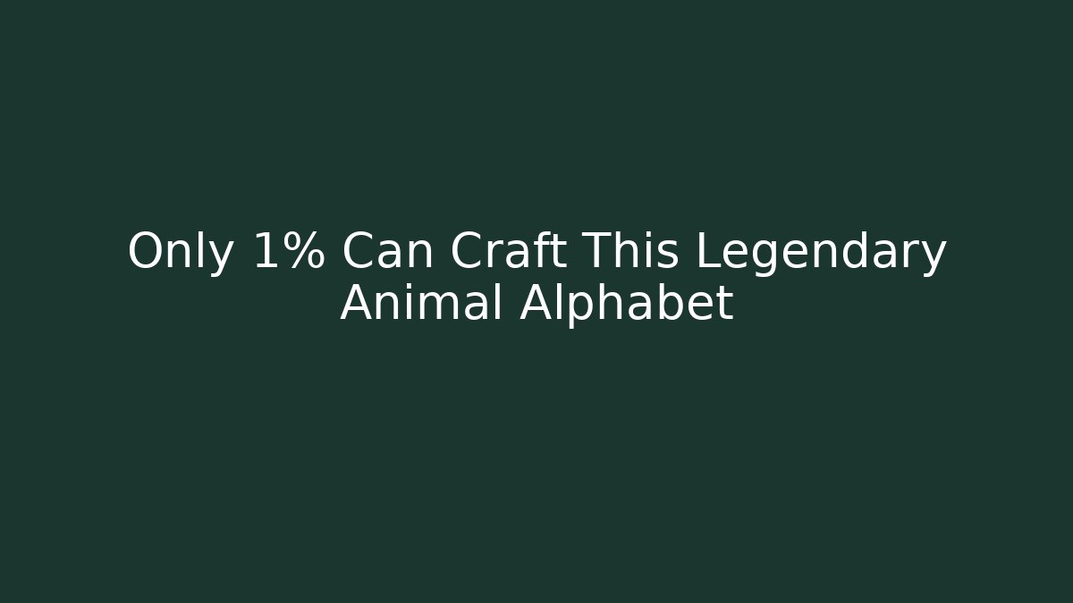 Only 1% Can Craft This Legendary Animal Alphabet