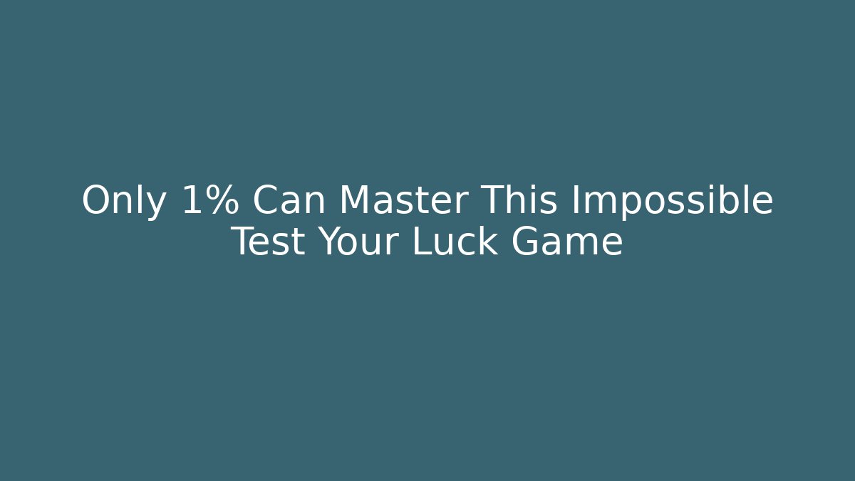 Only 1% Can Master This Impossible Test Your Luck Game