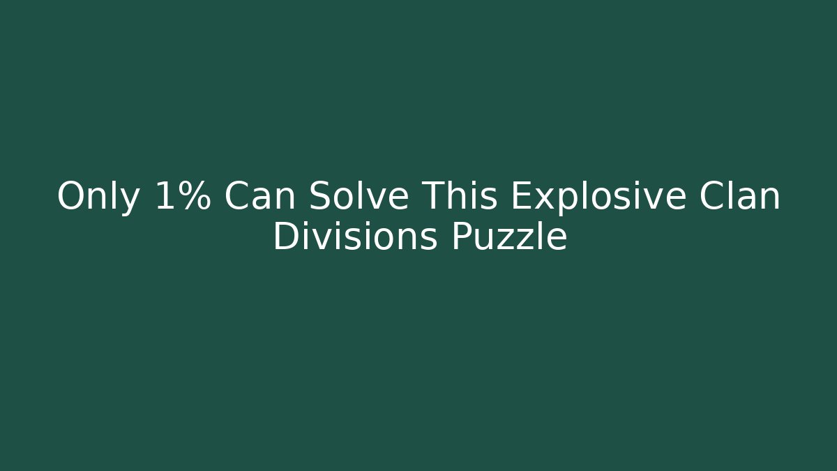 Only 1% Can Solve This Explosive Clan Divisions Puzzle - Método de Aprovação