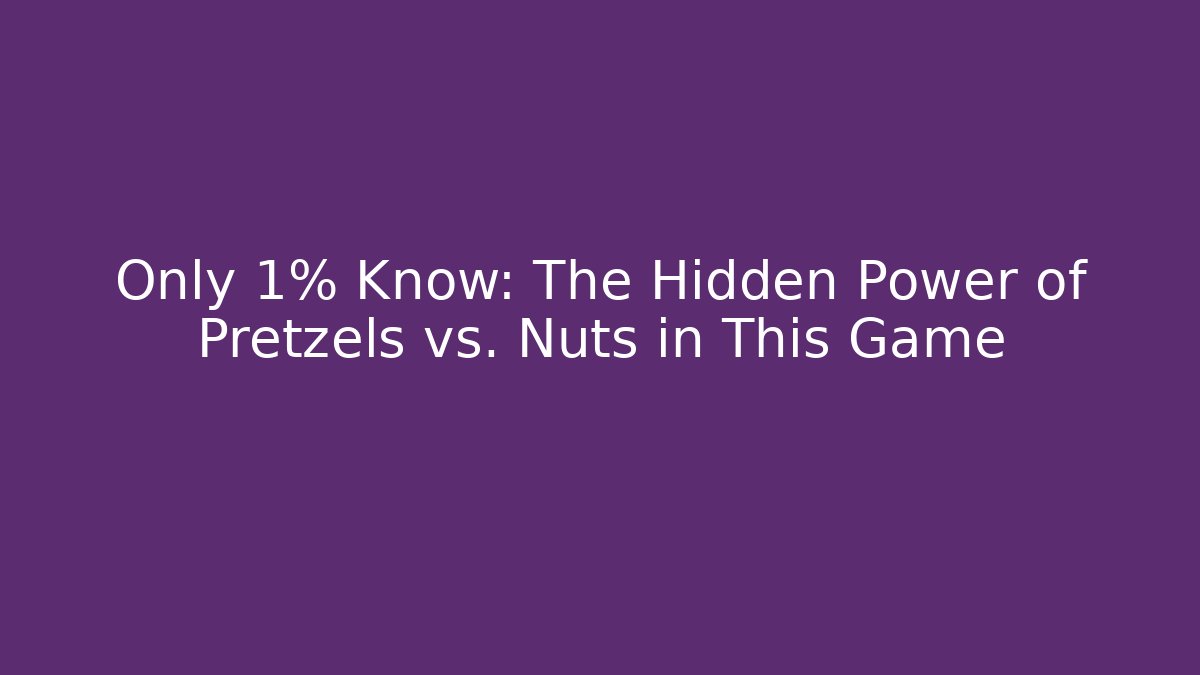 Only 1% Know: The Hidden Power of Pretzels vs. Nuts in This Game