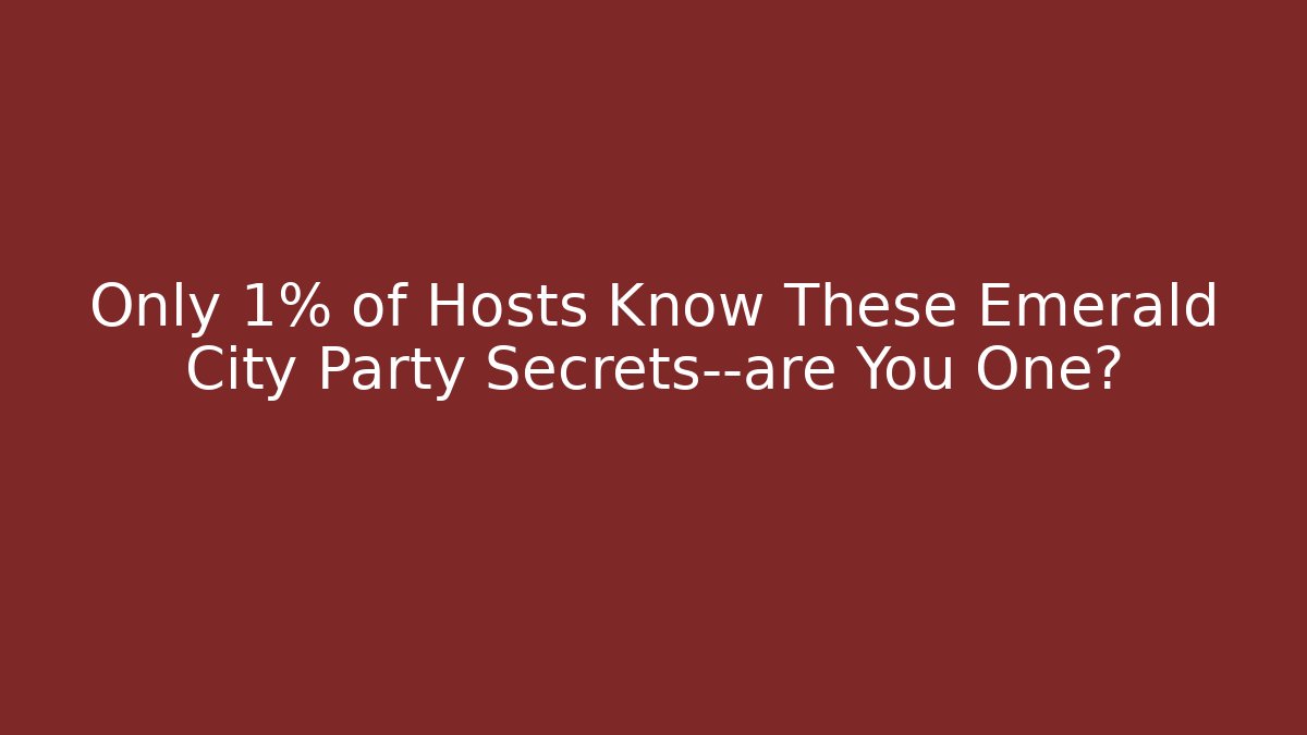 Only 1% of Hosts Know These Emerald City Party Secrets—are You One?
