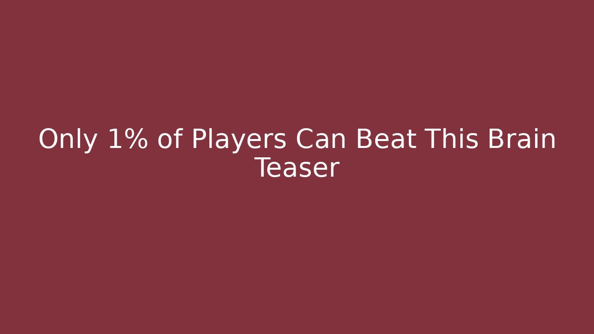 Only 1% of Players Can Beat This Brain Teaser