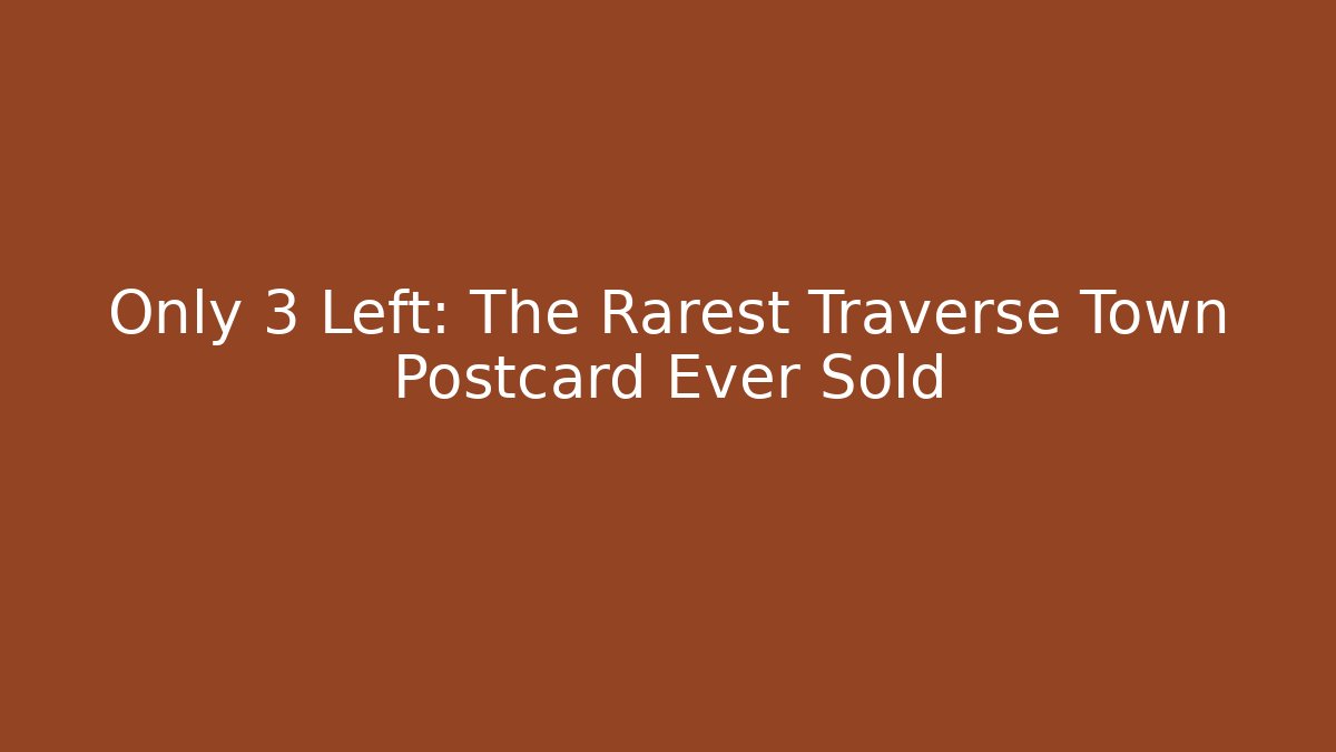 Only 3 Left: The Rarest Traverse Town Postcard Ever Sold