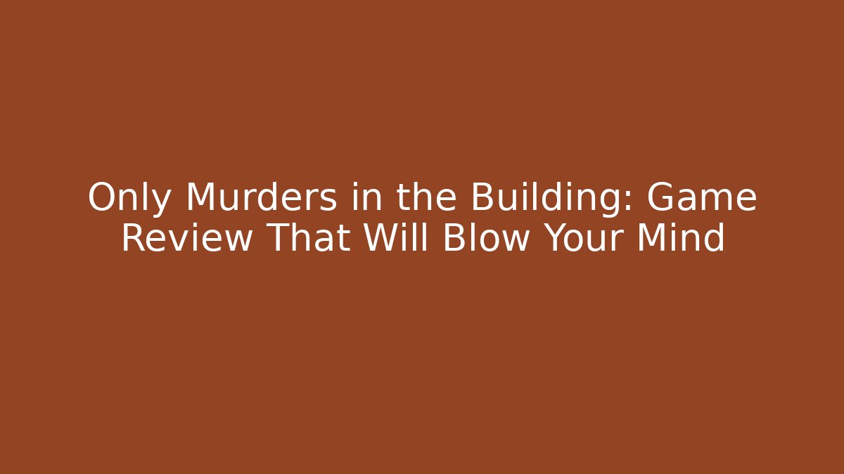 Only Murders in the Building: Game Review That Will Blow Your Mind
