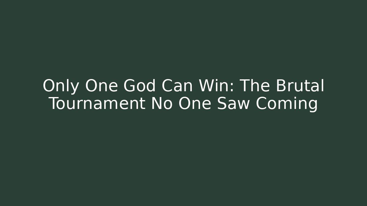 Only One God Can Win: The Brutal Tournament No One Saw Coming