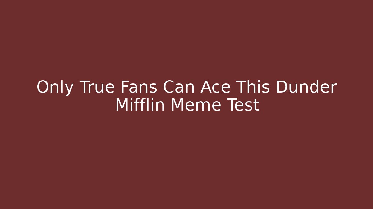 Only True Fans Can Ace This Dunder Mifflin Meme Test