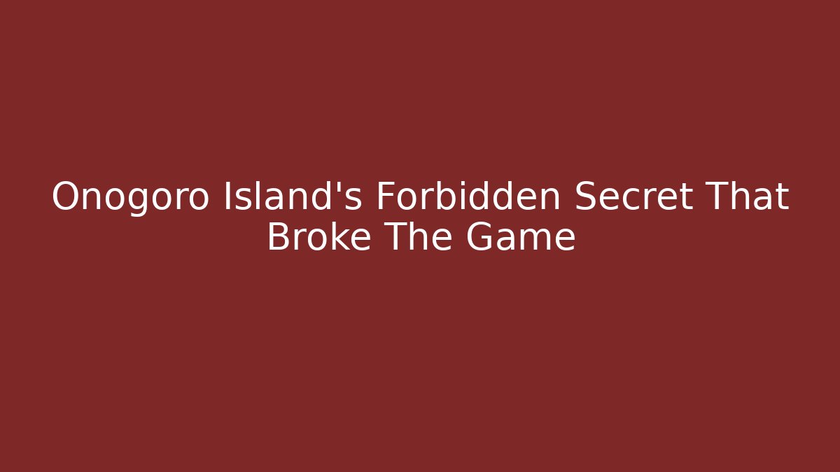 Onogoro Island's Forbidden Secret That Broke The Game - Método de Aprovação