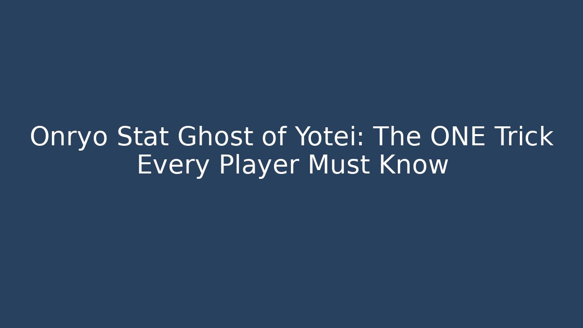 Onryo Stat Ghost of Yotei: The ONE Trick Every Player Must Know