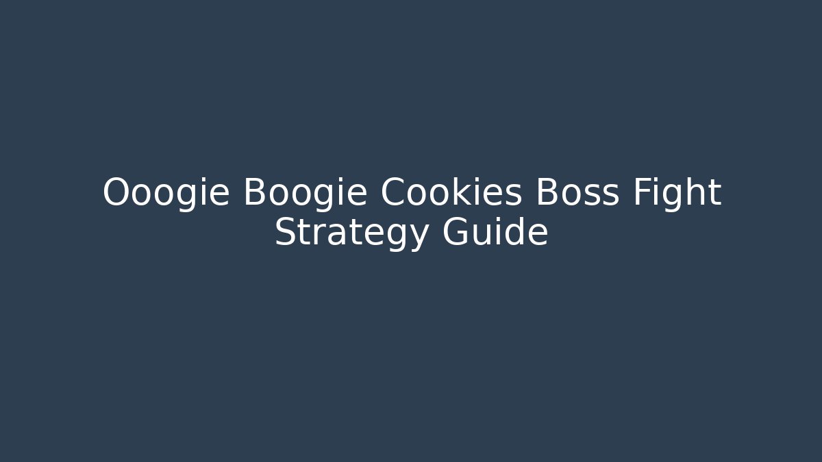 Ooogie Boogie Cookies Boss Fight Strategy Guide