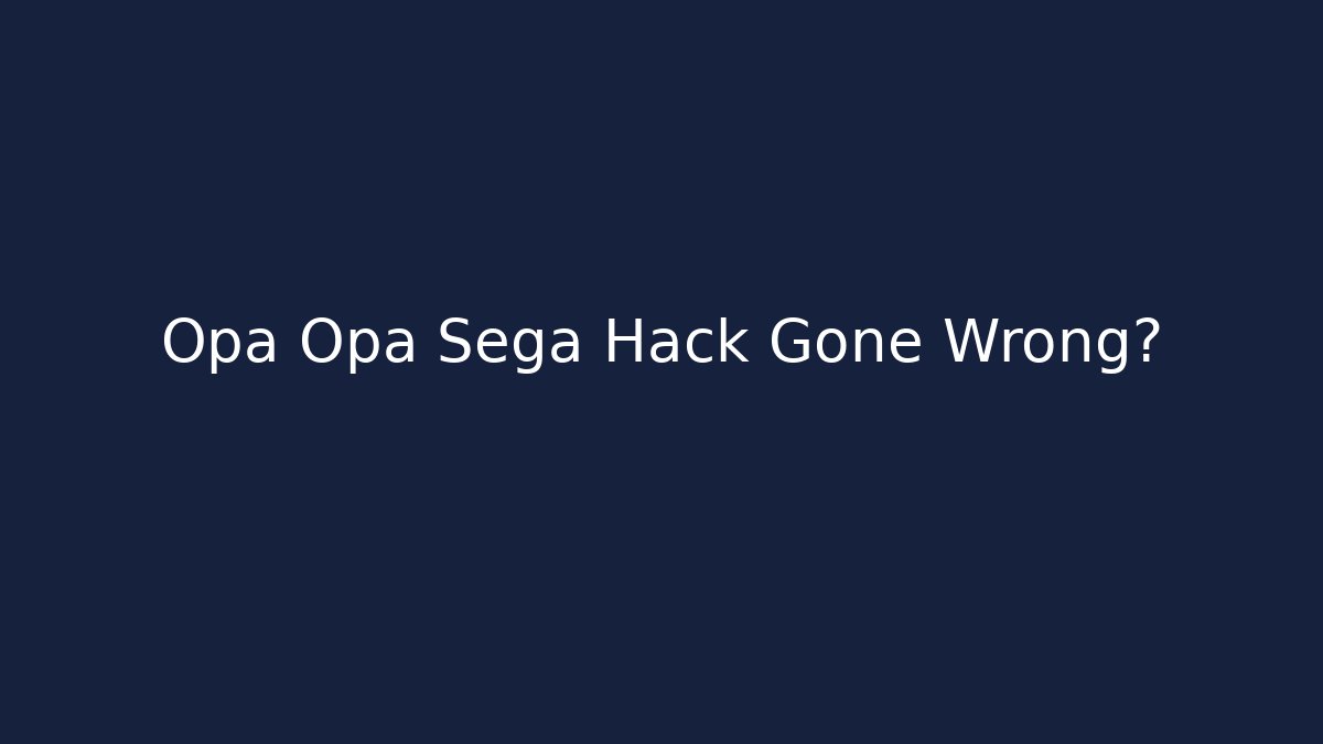 Opa Opa Sega Hack Gone Wrong? - Método de Aprovação