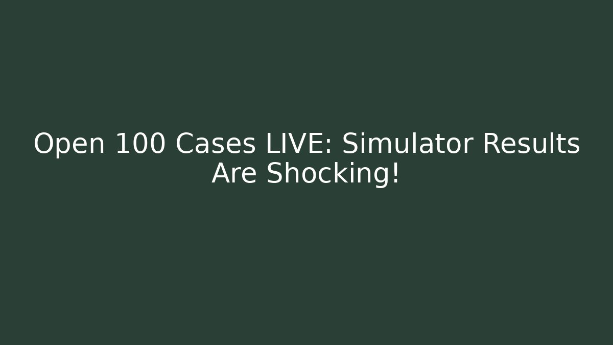 Open 100 Cases LIVE: Simulator Results Are Shocking!
