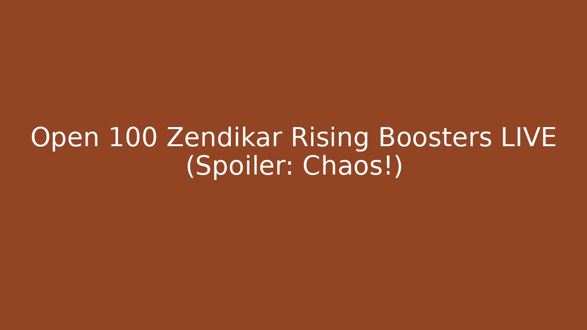 Open 100 Zendikar Rising Boosters LIVE (Spoiler: Chaos!)
