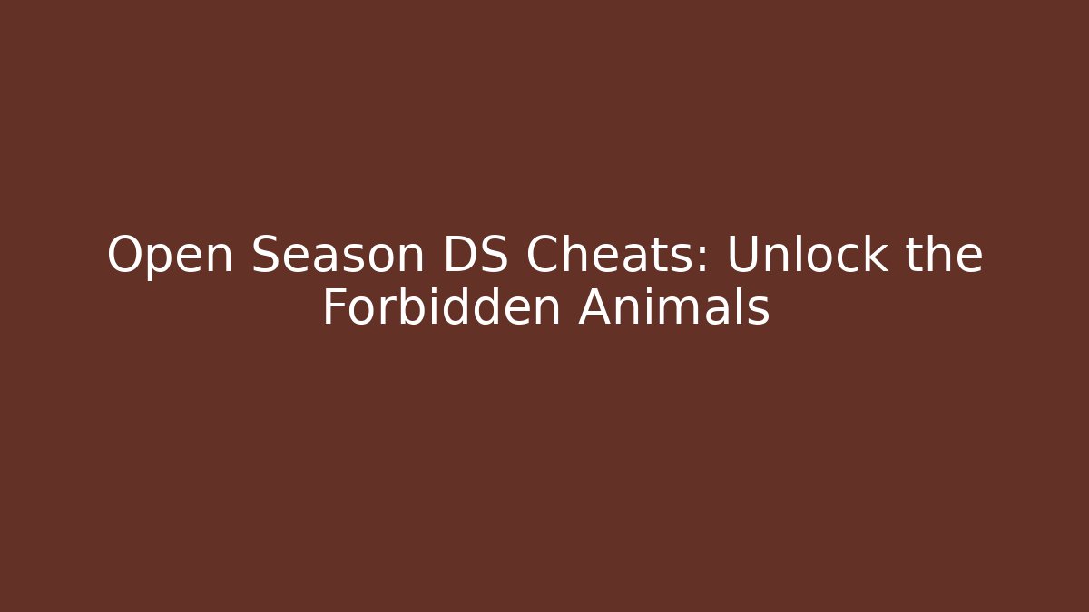 Open Season DS Cheats: Unlock the Forbidden Animals