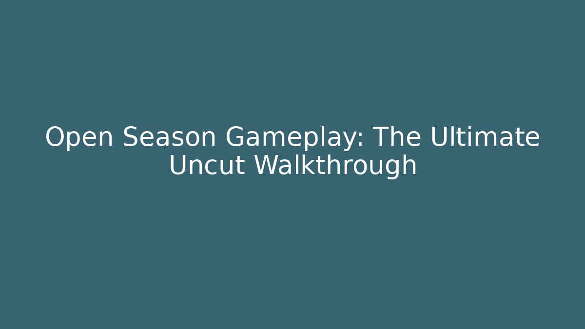 Open Season Gameplay: The Ultimate Uncut Walkthrough