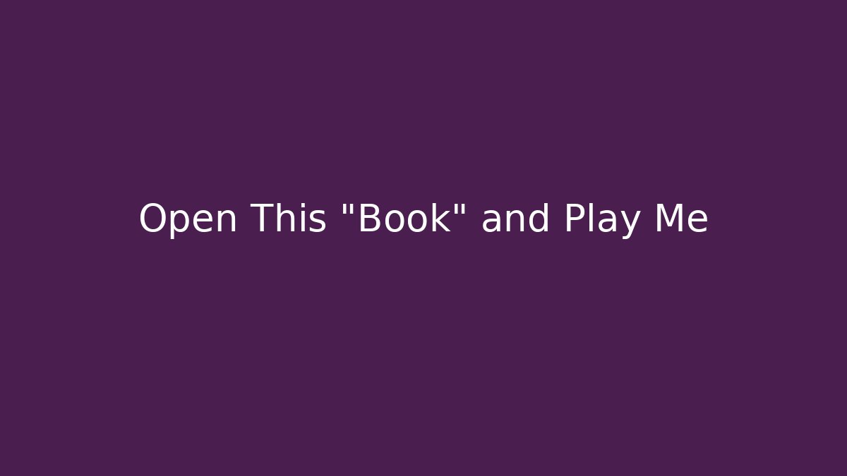 Open This "Book" and Play Me