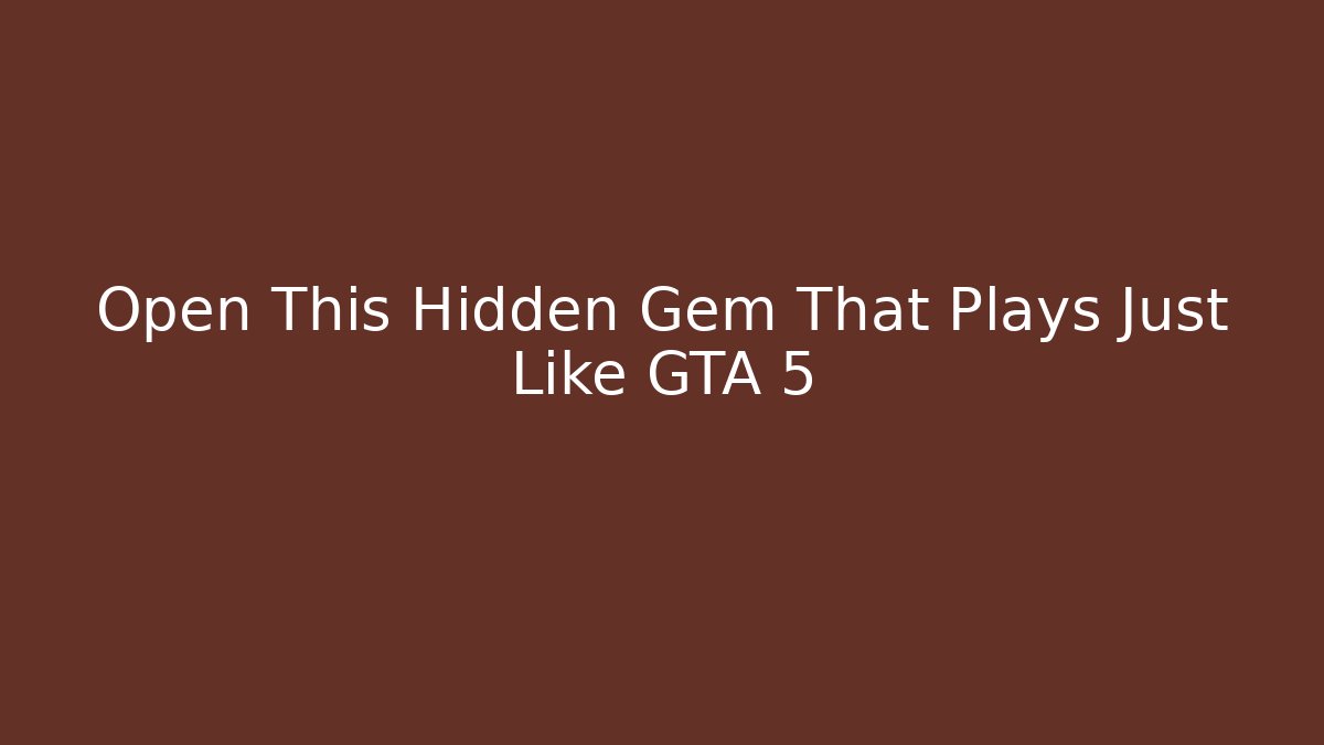 Open This Hidden Gem That Plays Just Like GTA 5