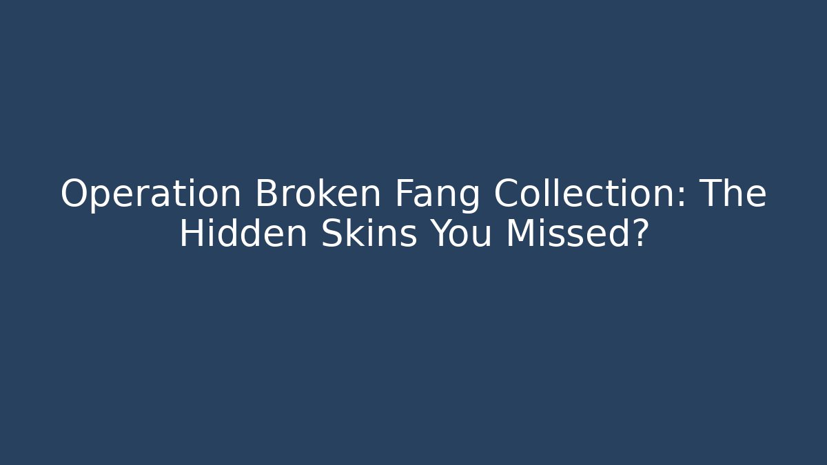 Operation Broken Fang Collection: The Hidden Skins You Missed?