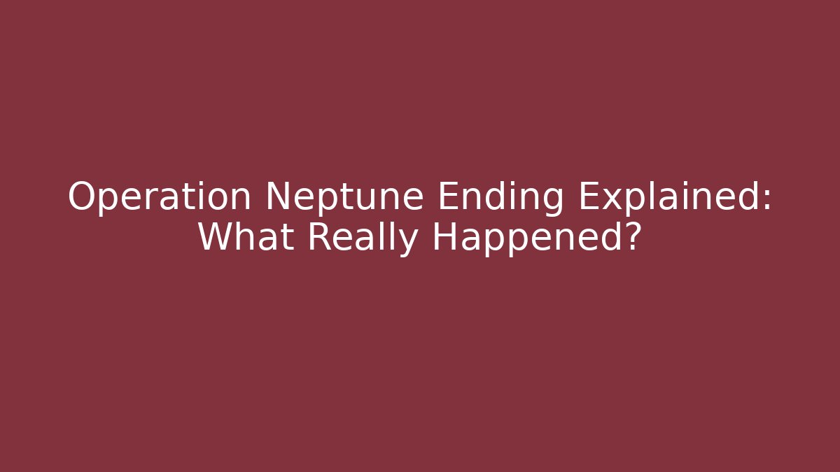 Operation Neptune Ending Explained: What Really Happened?