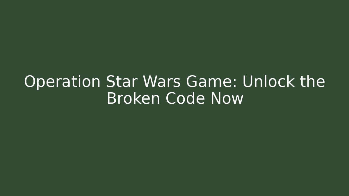 Operation Star Wars Game: Unlock the Broken Code Now - Método de Aprovação