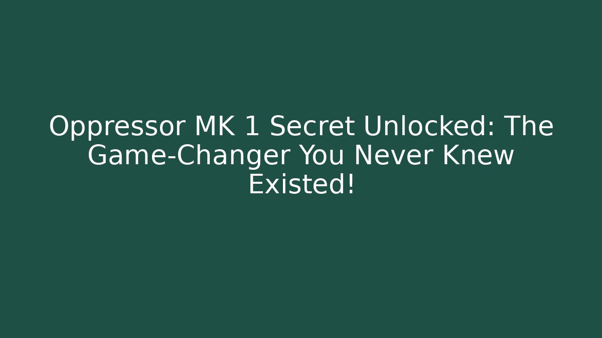 Oppressor MK 1 Secret Unlocked: The Game-Changer You Never Knew Existed!
