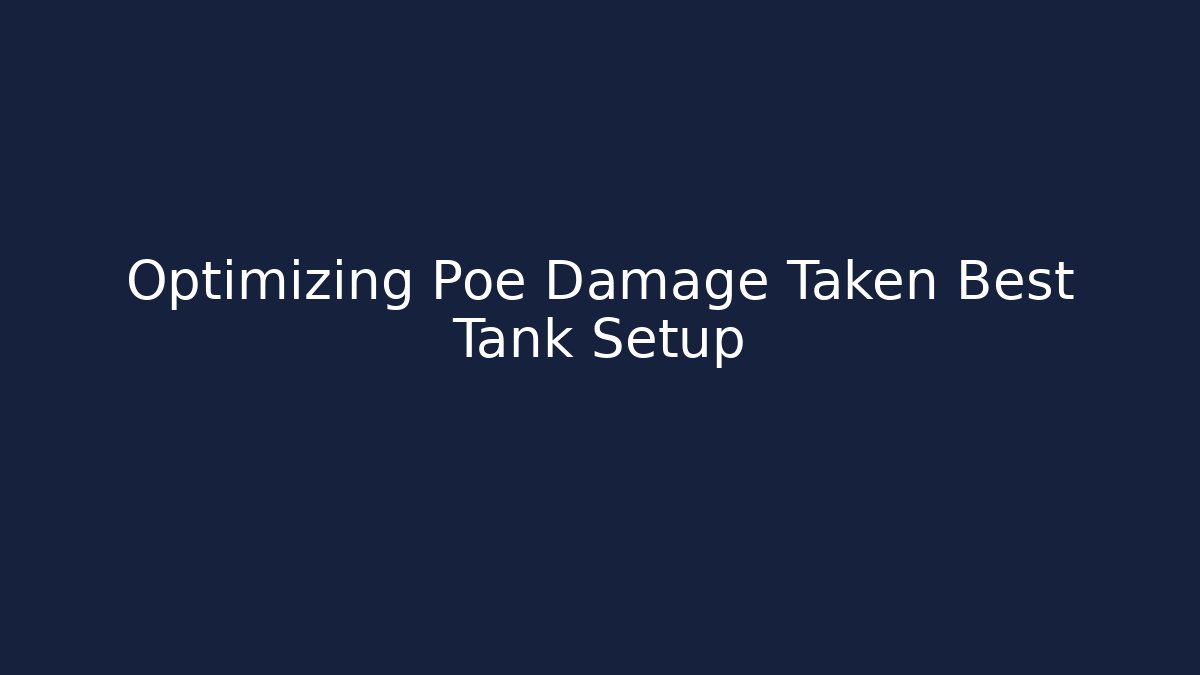 Optimizing Poe Damage Taken Best Tank Setup