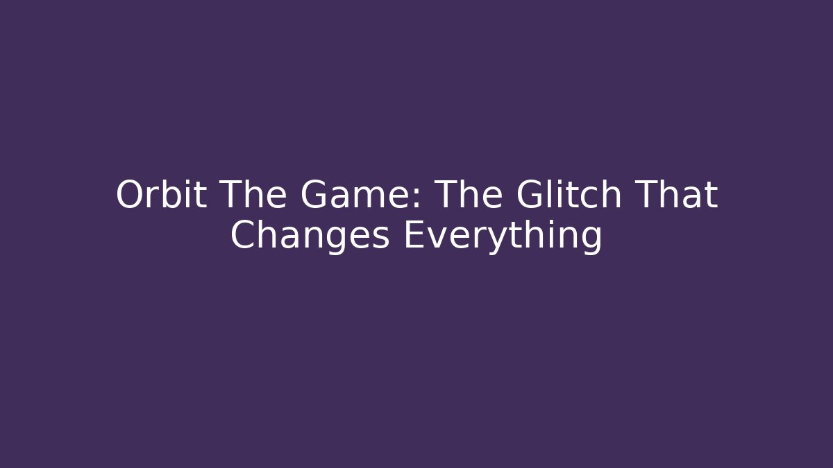 Orbit The Game: The Glitch That Changes Everything - Método de Aprovação
