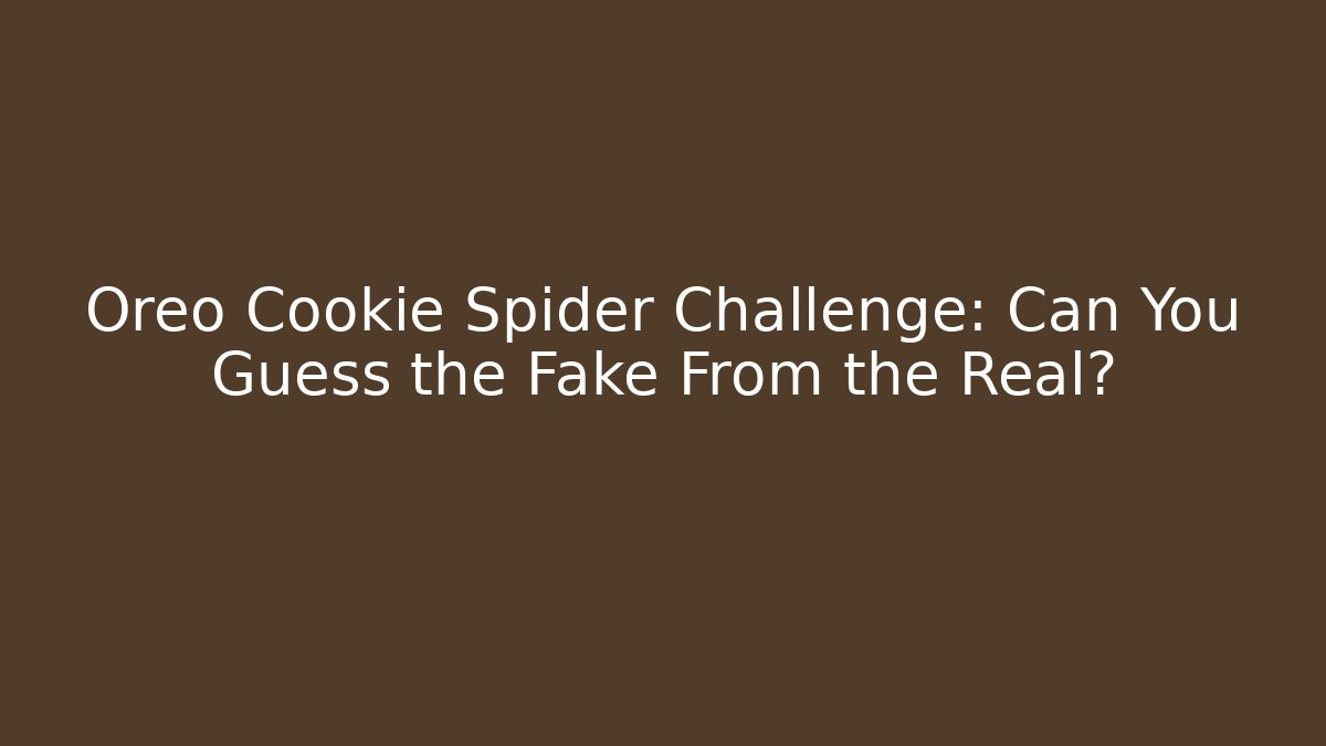 Oreo Cookie Spider Challenge: Can You Guess the Fake From the Real?