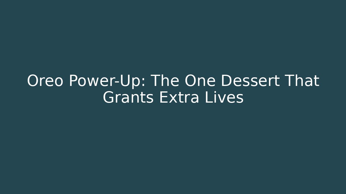 Oreo Power-Up: The One Dessert That Grants Extra Lives