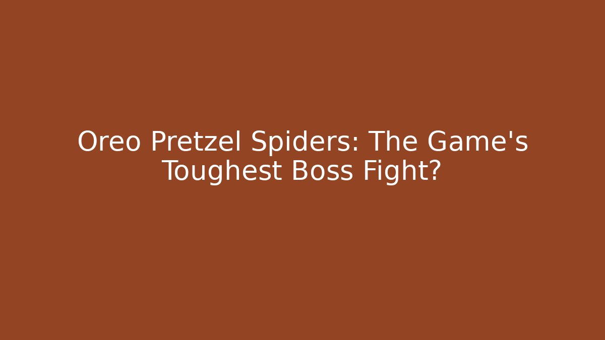 Oreo Pretzel Spiders: The Game's Toughest Boss Fight?