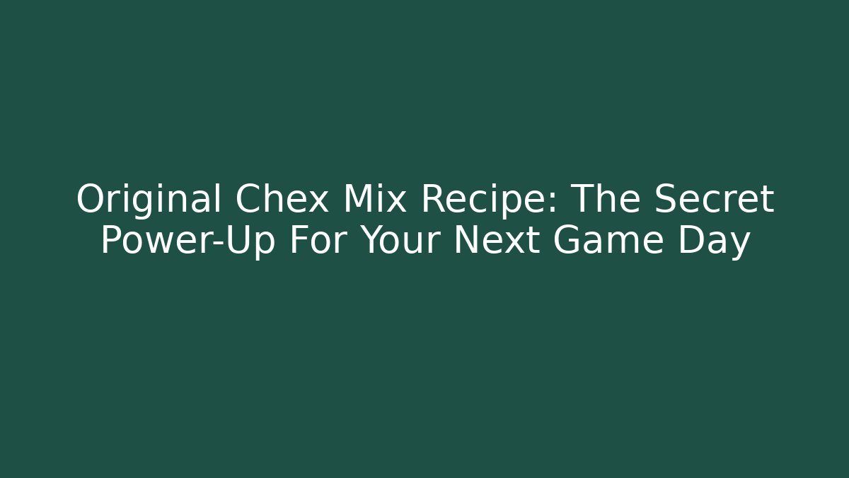 Original Chex Mix Recipe: The Secret Power-Up For Your Next Game Day