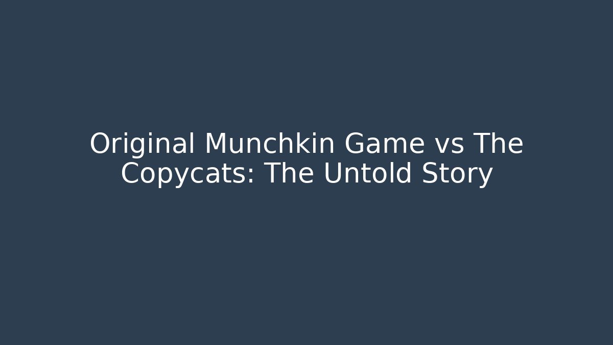 Original Munchkin Game vs The Copycats: The Untold Story