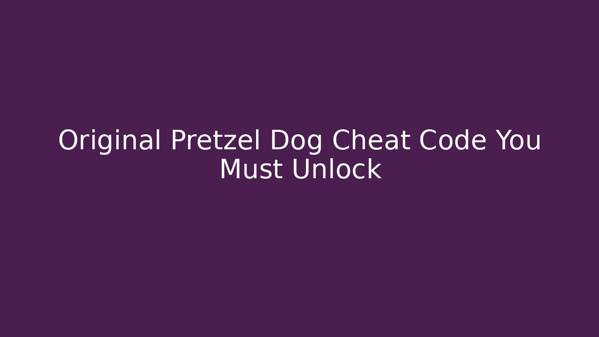 Original Pretzel Dog Cheat Code You Must Unlock