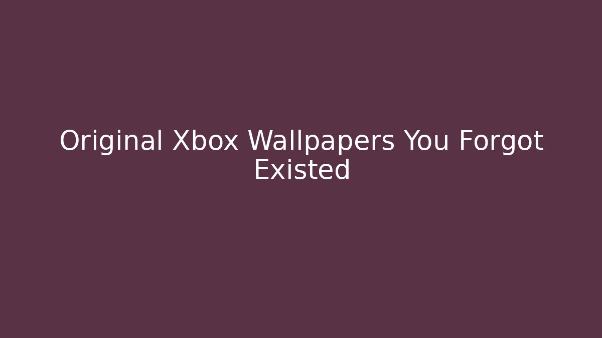 Original Xbox Wallpapers You Forgot Existed