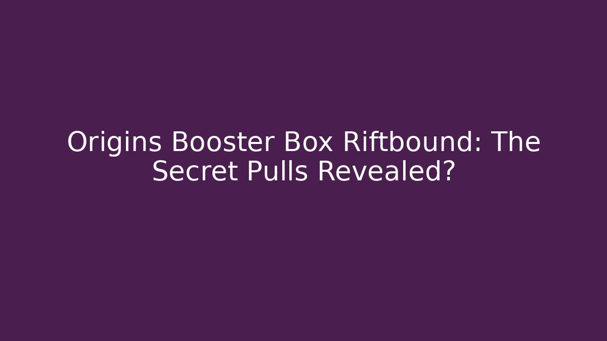Origins Booster Box Riftbound: The Secret Pulls Revealed? - Método de Aprovação