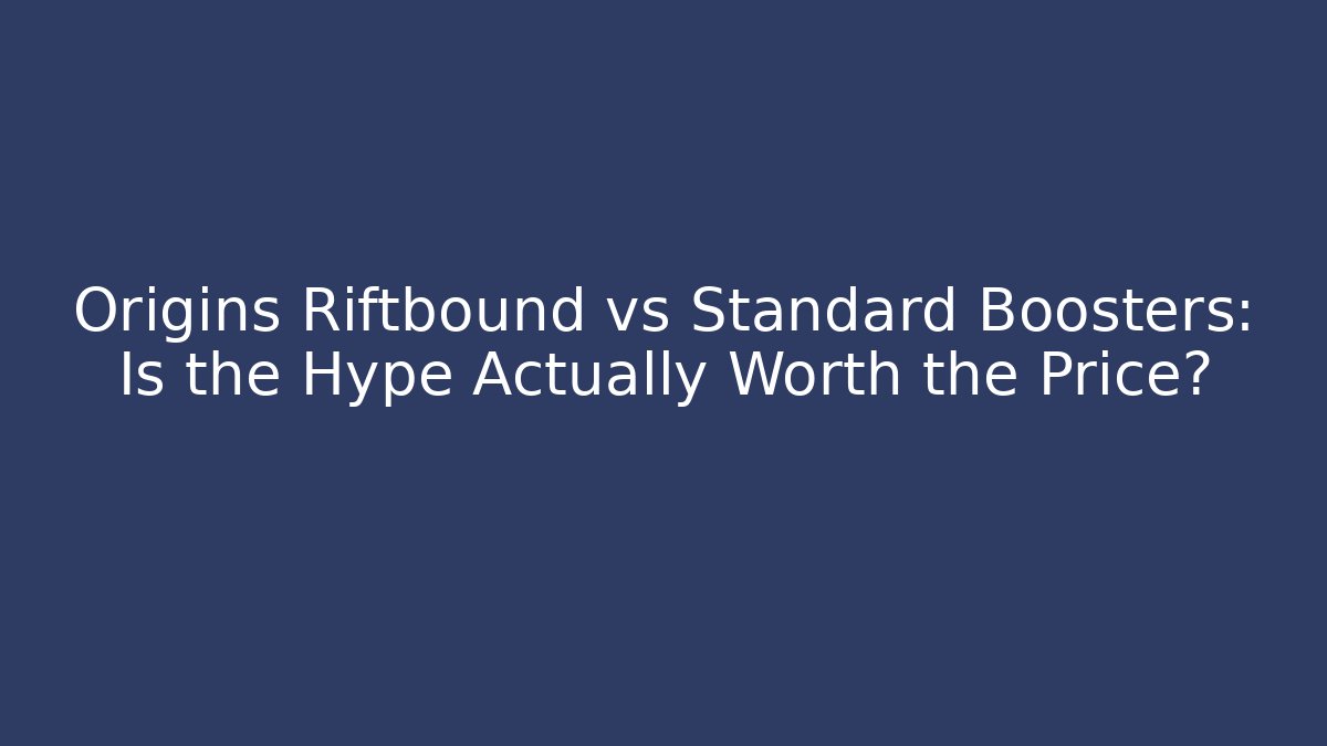 Origins Riftbound vs Standard Boosters: Is the Hype Actually Worth the Price?