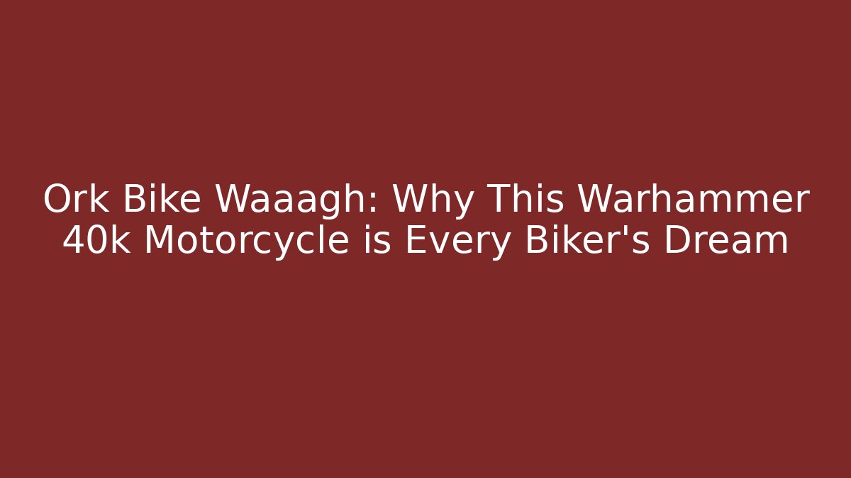 Ork Bike Waaagh: Why This Warhammer 40k Motorcycle is Every Biker's Dream