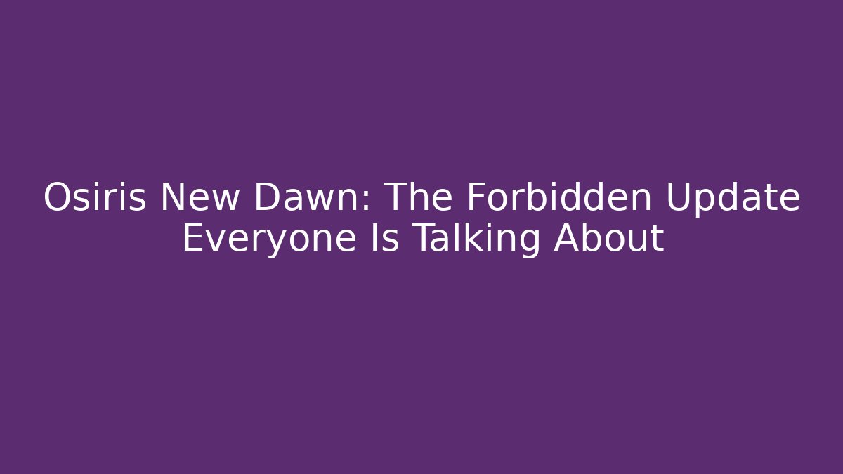 Osiris New Dawn: The Forbidden Update Everyone Is Talking About - Método de Aprovação