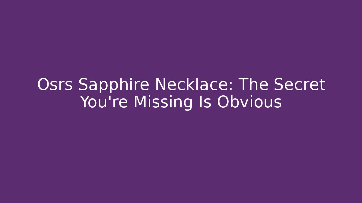 Osrs Sapphire Necklace: The Secret You’re Missing Is Obvious