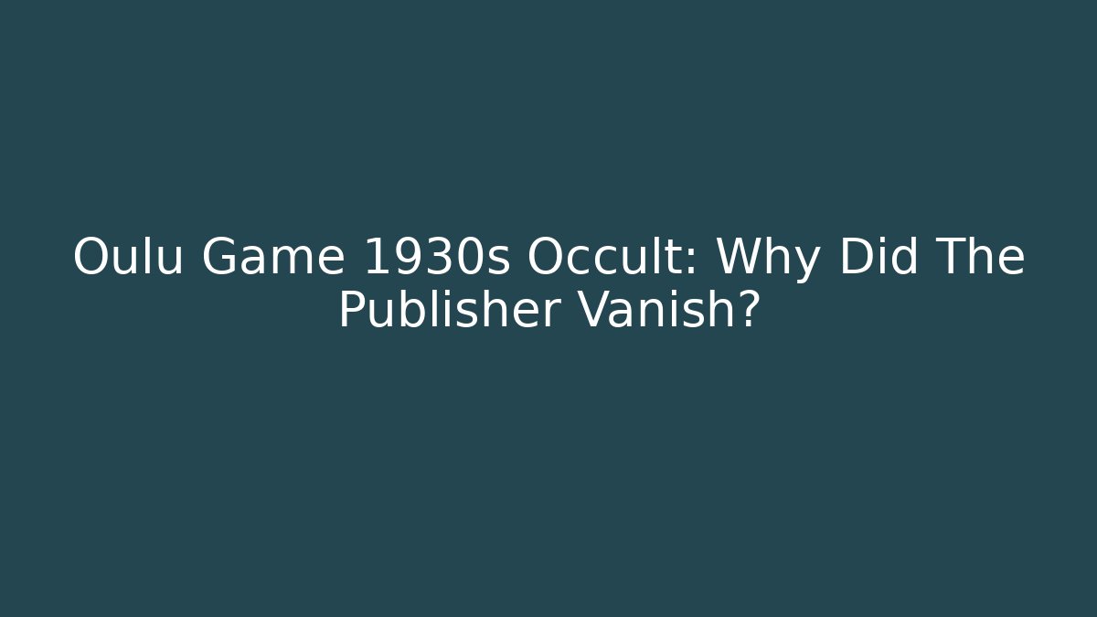 Oulu Game 1930s Occult: Why Did The Publisher Vanish?