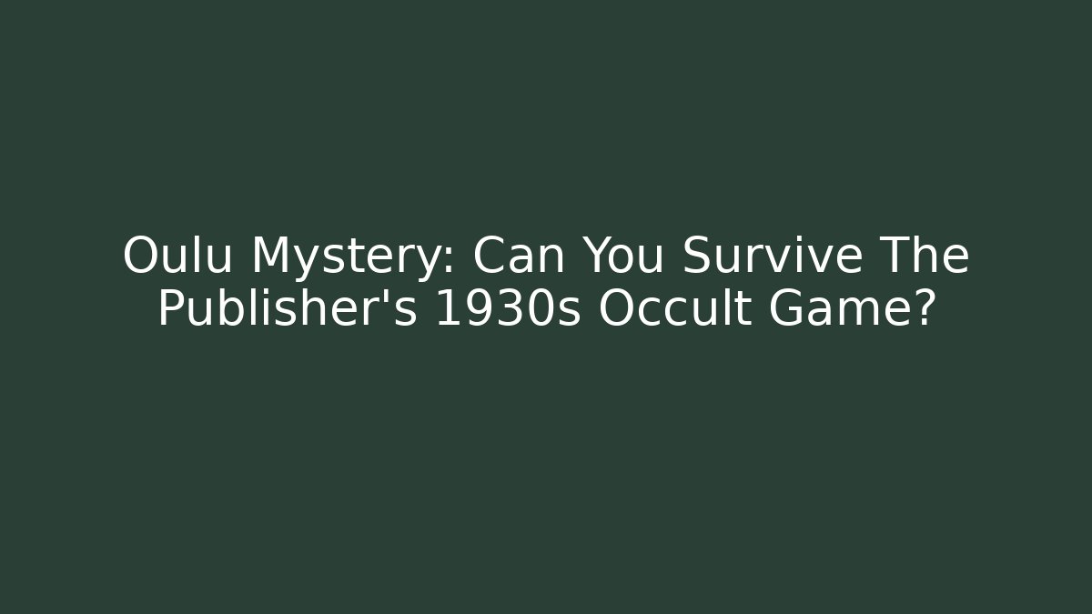 Oulu Mystery: Can You Survive The Publisher's 1930s Occult Game?
