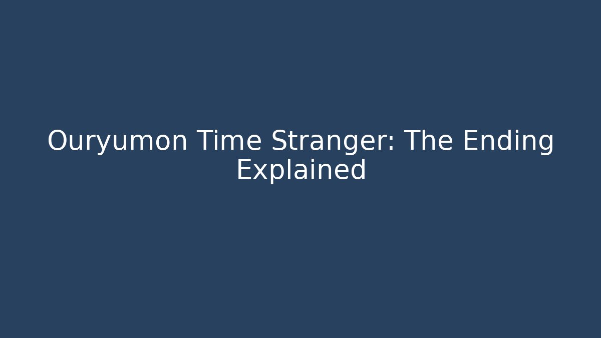 Ouryumon Time Stranger: The Ending Explained