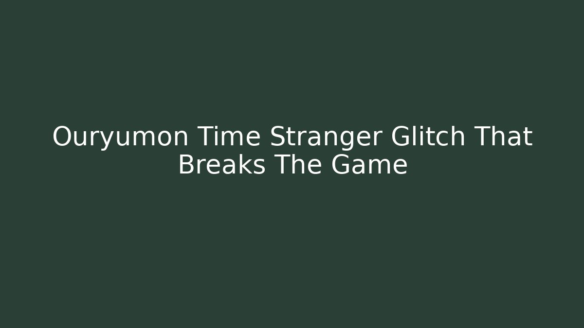 Ouryumon Time Stranger Glitch That Breaks The Game - Método de Aprovação