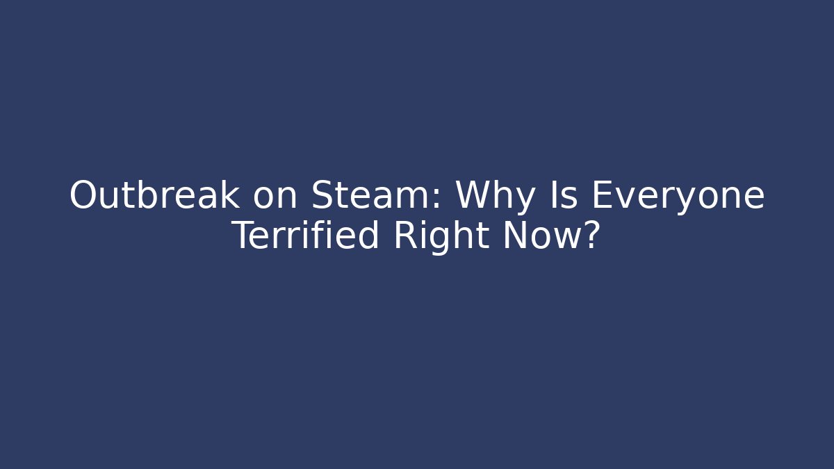 Outbreak on Steam: Why Is Everyone Terrified Right Now?