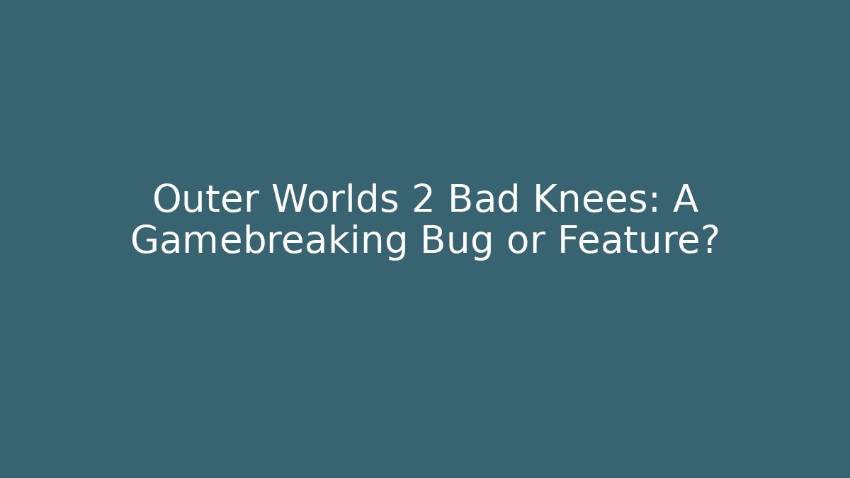 Outer Worlds 2 Bad Knees: A Gamebreaking Bug or Feature? - Método de Aprovação