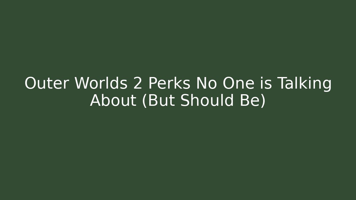Outer Worlds 2 Perks No One is Talking About (But Should Be) - Método de Aprovação