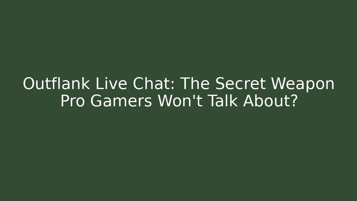 Outflank Live Chat: The Secret Weapon Pro Gamers Won’t Talk About?