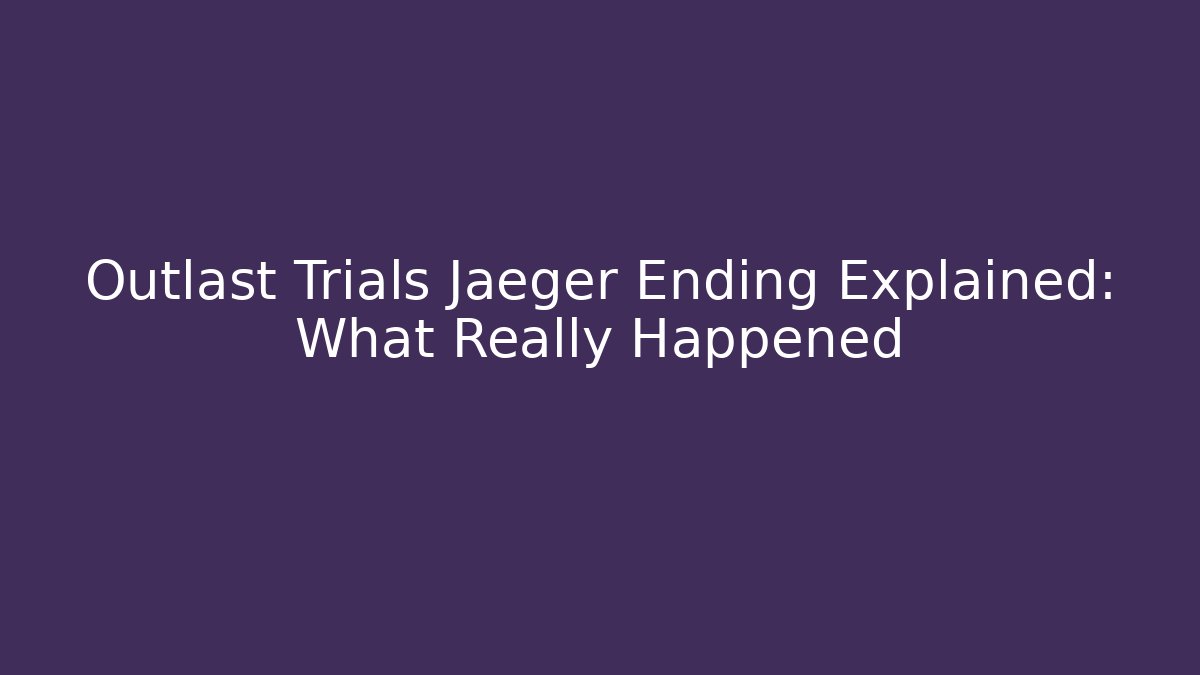 Outlast Trials Jaeger Ending Explained: What Really Happened - Método de Aprovação