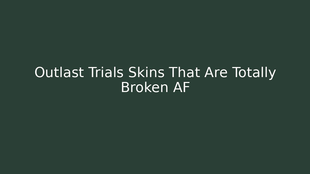 Outlast Trials Skins That Are Totally Broken AF